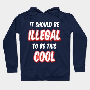 It Should Be Illegal To Be This Cool Hoodie